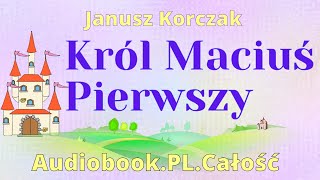 Król Maciuś Pierwszy Audiobook PL Całość Janusz Korczak [upl. by Une]