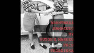 Abantwana bamaZulu  Vuyoh S Masuku  Prcd ThobzinSA [upl. by Purdy]