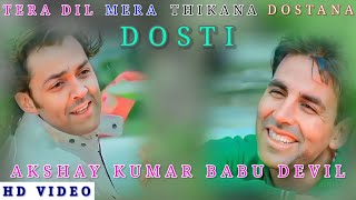 Tera Dil Mera Thikana Dostana Dosti Song Akshay Kumar Babu Devil Tode se Na Tute Ga Ye Dostana [upl. by Oriole197]