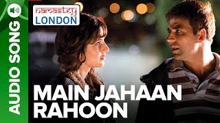 MAIN JAHAAN RAHOON  Full Audio Song  Namastey London  Rahat Fateh Ali Khan [upl. by Flavio771]