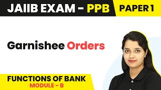 Garnishee Orders  Functions of Bank Module B  JAIIB  PPB Paper 1 [upl. by Kiyoshi]