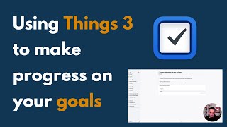 How to Use Things 3 to Make Progress on Your Goals [upl. by Ttam]