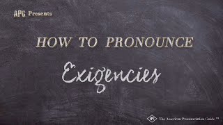 How to Pronounce Exigencies Real Life Examples [upl. by Ivanna]