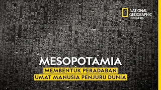 Mesopotamia Membentuk Peradaban Umat Manusia Penjuru Dunia  National Geographic Indonesia [upl. by Weinrich]