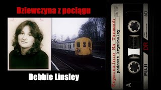 Debbie Linsley dziewczyna z pociągu  podcast kryminalny  Kryminalnie Na Taśmach [upl. by Ecyrb756]