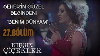 Kırgın Çiçekler 27Bölüm  Benim Dünyam Seher  Klip [upl. by Nochur]