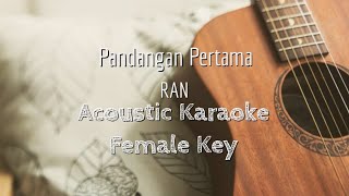 Pandangan Pertama  RAN  Acoustic Karaoke Female Key [upl. by Wunder]