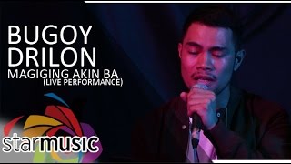 Bugoy Drilon  Magiging Akin Ba Live Performance [upl. by Norean]