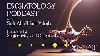 Eschatology Podcast  Episode 10  Sidi AbuBilaal Yakub [upl. by Randolf753]