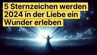 ✨ Horoskop 2024 Liebe amp Wunder für 5 Sternzeichen Astrologische Vorhersagen enthüllt ✨ horoskop [upl. by Sharpe]