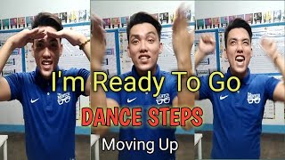 IM READY TO GO DANCE STEPS  MOVING UP SONG [upl. by Anelad843]