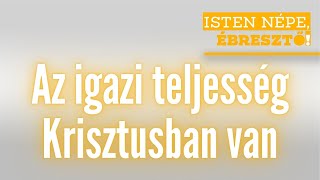 Isten népe ébresztő  Az igazi teljesség Krisztusban van  20241005 [upl. by Ahsiket403]