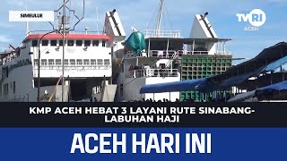 KMP ACEH HEBAT 3 Layani Rute Sinabang Labuhan Haji  Berita Aceh Hari Ini [upl. by Terrie915]