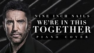 Nine Inch Nails  Were In This Together  Piano Cover [upl. by Lupiv]