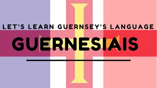 Lets Learn Guernseys Language quotGuernesiaisquot [upl. by Anehsak37]