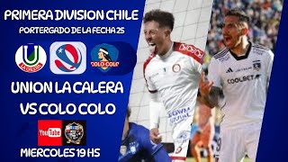 UNION LA CALERA vs COLO COLO  PRIMERA DIV DE CHILE  PENDIENTE DE LA FECHA 25  EN VIVO [upl. by Nylaehs]