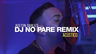 Justin Quiles  DJ NO PARE REMIX Acústico [upl. by Emera]