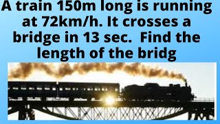 A train 150m long is running at 72kmh It crosses a bridge in 13 sec Find the length of the bridg [upl. by Yahc]