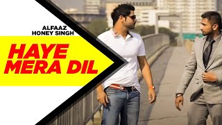 Haye Mera DIL Full Video  Alfaaz Feat Yo Yo Honey Singh  Latest Punjabi Song 2024 [upl. by Kcirdahc]