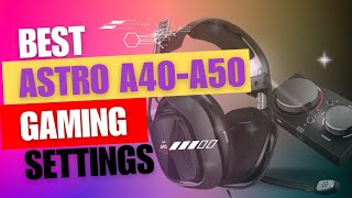 Best Astro A40 amp A50 Audio Settings for Gaming [upl. by Garreth]