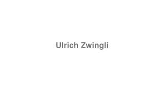 How to Pronounce quotUlrich Zwingliquot [upl. by Loux65]