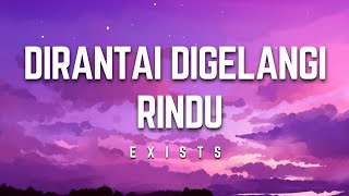 Exists  Dirantai Digelangi Rindu  Lirik exists dirantaidigelangirindu lirik [upl. by Bryn]