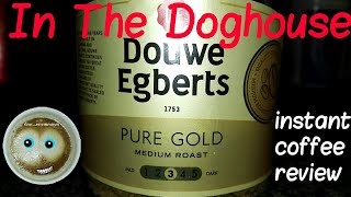 In The Doghouse  Douwe Egberts Pure Gold Instant Coffee Review [upl. by Box183]