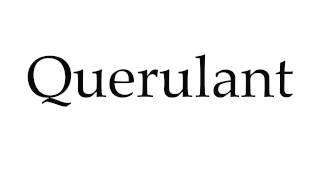 How to Pronounce Querulant [upl. by Jackie]