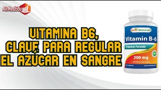 Vitamina B6 clave para regular el azúcar en sangre  30 Beneficios [upl. by Tillfourd76]