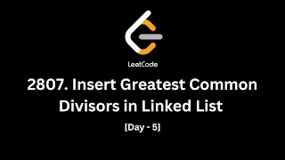 2807 Insert Greatest Common Divisors in Linked List  LeetCode Daily Question  Day  5 [upl. by Miza398]