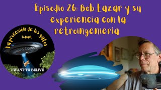 Episodio 26 Bob Lazar y la retroingeniería🛸 [upl. by Oralia]