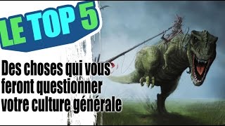 le TOP 5 Des choses qui vous feront questionner votre culture générale [upl. by Seamus753]