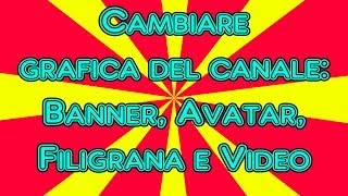 Come cambiare la Grafica di YouTube  Banner Immagine Immagine sui video • iSegretiDelTubo [upl. by Atnes395]