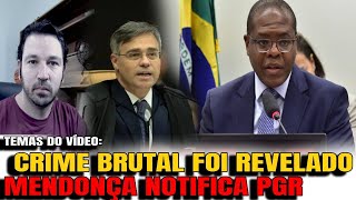 2 CRIME BRUTAL REVELADO CHOCOU A TODOS MENDONÇA ENVIA NOTIFICAÇÃO AO PGR GOVERNADOR DEFENDE IMP [upl. by Oppen]