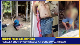 MANIPUR POLICE SUB INSPECTOR FATALLY SHOT BY CONSTABLE AT MONGBUNG JIRIBAM  02 NOV 2024 [upl. by Aisinoid509]