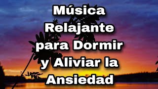 Música Relajante para Dormir y Aliviar la Ansiedad  Sonidos Tranquilizantes para la Paz Interior [upl. by Henning]