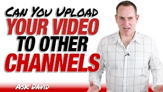 Can You Upload The Same Video To Other Channels  Ask David [upl. by Dempsey481]