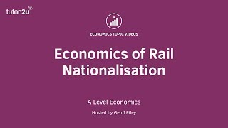 Economics of Rail Nationalisation I A Level and IB Economics [upl. by Ezara]