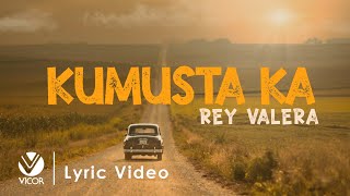 Kumusta Ka  Rey Valera Official Lyric Video [upl. by Mickelson397]