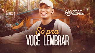 SÓ PRA VOCÊ LEMBRAR  João Gomes Clipe Oficial [upl. by Berlauda]