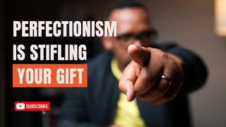 How Perfectionism Is Stifling Your Gift [upl. by Shalom717]