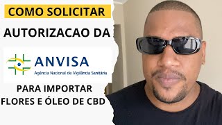 COMO FAZER A SOLICITAÇÃO NA ANVISA PARA IMPORTAR CANNABIS MEDICINAL FLORES E OLEO [upl. by Ignatzia371]