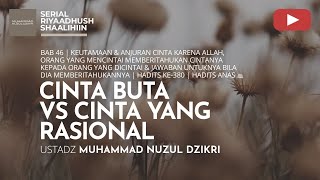 1516 CINTA BUTA VS CINTA YANG RASIONAL  Riyaadhush Shaalihiin  Ustadz Muhammad Nuzul Dzikri [upl. by Elodia]