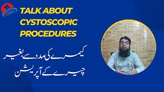 Talk about cystoscopic procedures کیمرے کی مدد سے بغیر چیرے کے آپریشن Dr Imran Qadir [upl. by Ardnovahs]