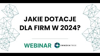 WEBINAR  Dotacje dla firm w 2024 [upl. by Forrester]