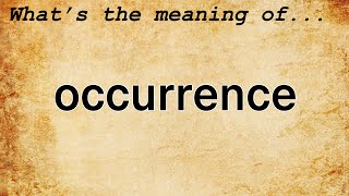 Occurrence Meaning  Definition of Occurrence [upl. by Trefler]