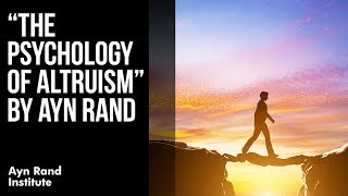 quotThe Psychology of Altruismquot by Ayn Rand [upl. by Ailel]