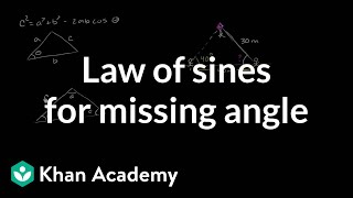 Law of sines for missing angle  Trig identities and examples  Trigonometry  Khan Academy [upl. by Dom]