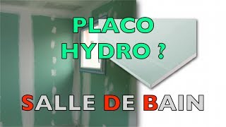 Pourquoi du PLACO HYDRO dans une salle de bain  salle deau  COTH 4 [upl. by Giule]