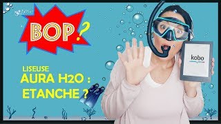 CRASH TEST ★ LA LISEUSE KOBO AURA H2O ESTELLE VRAIMENT ÉTANCHE [upl. by Atinor]